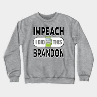 IMPEACH BRANDON I DID THIS GAS PUMP DESIGN BLACK LETTERS Crewneck Sweatshirt